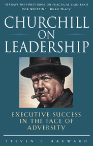 Churchill on Leadership (Executive Success in the Face of Adversity) by Steven F. Hayward, 9780761514404