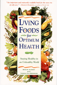 Living Foods for Optimum Health (Your Complete Guide to the Healing Power of Raw Foods) by Theresa Foy Digeronimo, Brian R. Clement, 9780761514480