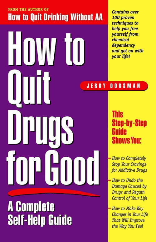 How to Quit Drugs for Good (A Complete Self-Help Guide) by Jerry Dorsman, 9780761515173