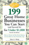199 Great Home Businesses You Can Start (and Succeed In) for Under $1,000 (How to Choose the Best Home Business for You Based on Your Personality Type) by Tyler G. Hicks, 9780761517436