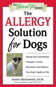 The Allergy Solution for Dogs (Natural and Conventional Therapies to Ease Discomfort and Enhance Your Dog's Quality of Life) by Shawn Messonnier, D.V.M., 9780761526728