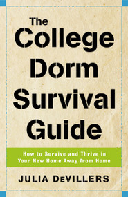 The College Dorm Survival Guide (How to Survive and Thrive in Your New Home Away from Home) by Julia DeVillers, 9780761526742