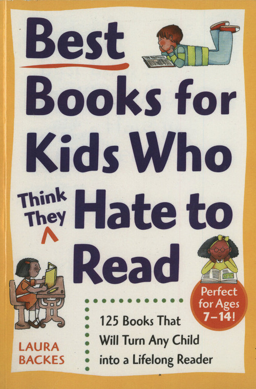 Best Books for Kids Who (Think They) Hate to Read (125 Books That Will Turn Any Child into a Lifelong Reader) by Laura Backes, 9780761527558