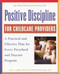 Positive Discipline for Childcare Providers (A Practical and Effective Plan for Every Preschool and Daycare Program) by Jane Nelsen, Ed.D., Cheryl Erwin, M.A., 9780761535676