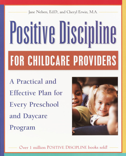 Positive Discipline for Childcare Providers (A Practical and Effective Plan for Every Preschool and Daycare Program) by Jane Nelsen, Ed.D., Cheryl Erwin, MA, 9780761535676