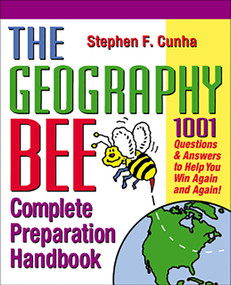 The Geography Bee Complete Preparation Handbook (1,001 Questions & Answers to Help You Win Again and Again!) by Matthew T. Rosenberg, Jennifer E. Rosenberg, 9780761535713