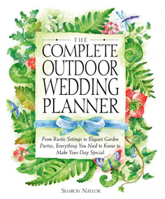 The Complete Outdoor Wedding Planner (From Rustic Settings to Elegant Garden Parties, Everything You Need to Know to Make Your Day Special) by Sharon Naylor Toris, 9780761535980
