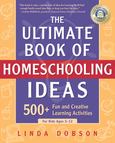 The Ultimate Book of Homeschooling Ideas (500+ Fun and Creative Learning Activities for Kids Ages 3-12) by Linda Dobson, 9780761563600