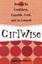 GirlWise (How to Be Confident, Capable, Cool, and in Control) by Julia DeVillers, 9780761563631