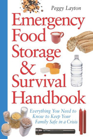 Emergency Food Storage & Survival Handbook (Everything You Need to Know to Keep Your Family Safe in a Crisis) by Peggy Layton, 9780761563679