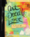 Art Doodle Love (A Journal of Self-Discovery) by Dawn DeVries Sokol, 9781617690129
