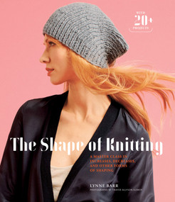 The Shape of Knitting (A Master Class in Increases, Decreases, and Other Forms of Shaping) by Lynne Barr, Thayer Photographs, Inc., 9781617690211