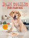 Home Cooking for Your Dog (75 Holistic Recipes for a Healthier Dog) by Christine Filardi, 9781617690556
