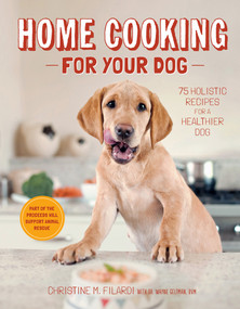 Home Cooking for Your Dog (75 Holistic Recipes for a Healthier Dog) by Christine Filardi, 9781617690556