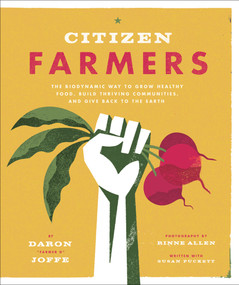 Citizen Farmers (The Biodynamic Way to Grow Healthy Food, Build Thriving Communities, and Give Back to the Earth) by Daron Joffe, Rinne Allen, 9781617691010