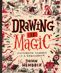 Drawing Is Magic (Discovering Yourself in a Sketchbook) by John Hendrix, 9781617691379