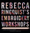 Rebecca Ringquist's Embroidery Workshops (A Bend-the-Rules Primer) by Rebecca Ringquist, 9781617691416