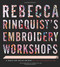 Rebecca Ringquist's Embroidery Workshops (A Bend-the-Rules Primer) by Rebecca Ringquist, 9781617691416