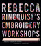 Rebecca Ringquist's Embroidery Workshops (A Bend-the-Rules Primer) by Rebecca Ringquist, 9781617691416