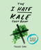 The I Hate Kale Cookbook (35 Recipes to Change Your Mind) by Tucker Shaw, 9781617691478