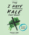 The I Hate Kale Cookbook (35 Recipes to Change Your Mind) by Tucker Shaw, 9781617691478