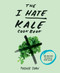The I Hate Kale Cookbook (35 Recipes to Change Your Mind) by Tucker Shaw, 9781617691478