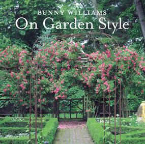Bunny Williams On Garden Style by Bunny Williams, 9781617691539