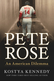 Pete Rose (An American Dilemma) by Kostya Kennedy, 9781618930965