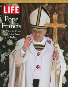 LIFE POPE FRANCIS (The Vicar of Christ, from Saint Peter to Today) by The Editors of LIFE, 9781618930996