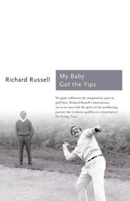 My Baby Got the Yips (The Random Thoughts of an Unprofessional Golfer) by Richard Russell, 9781781312759