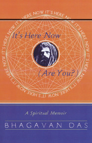 It's Here Now (Are You?) (A Spiritual Memoir) by Bhagavan Das, 9780767900096