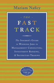The Fast Track (The Insider's Guide to Winning Jobs in Management Consulting, Investment Banking& Securities Trading) by Mariam Naficy, 9780767900409