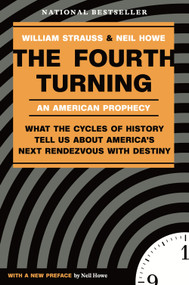 The Fourth Turning (What the Cycles of History Tell Us About America's Next Rendezvous with Destiny) by William Strauss, Neil Howe, 9780767900461