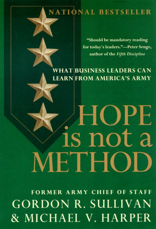 Hope Is Not a Method (What Business Leaders Can Learn from America's Army) by Gordon R. Sullivan, Michael V. Harper, 9780767900607