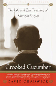 Crooked Cucumber (The Life and Teaching of Shunryu Suzuki) by David Chadwick, 9780767901055