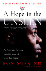 A Hope in the Unseen (An American Odyssey from the Inner City to the Ivy League) by Ron Suskind, 9780767901260