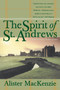 The Spirit of St. Andrews by Alister Mackenzie, 9780767901697