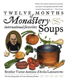 Twelve Months of Monastery Soups (A Cookbook) by Victor D'Avila-Latourrette, 9780767901802