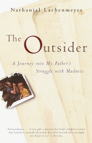 The Outsider (A Journey Into My Father's Struggle With Madness) by Nathaniel Lachenmeyer, 9780767901918