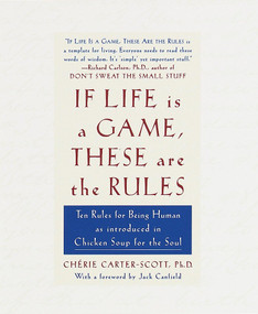 If Life Is a Game, These Are the Rules (Ten Rules for Being Human as Introduced in Chicken Soup for the Soul) by Cherie Carter-Scott, 9780767902380