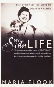 My Sister Life (The Story of My Sister's Disappearance) by Maria Flook, 9780767903158