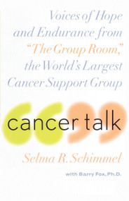 Cancer Talk (Voices of Hope and Endurance from "The Group Room," the World's Largest Cancer Support Group) by Selma R. Schimmel, Barry Fox, 9780767903257