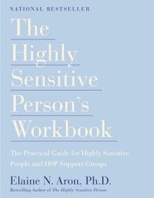 The Highly Sensitive Person's Workbook by Elaine N. Aron, Ph.D., 9780767903370