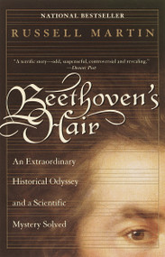 Beethoven's Hair (An Extraordinary Historical Odyssey and a Scientific Mystery Solved) by Russell Martin, 9780767903516
