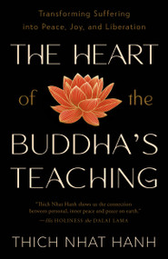 The Heart of the Buddha's Teaching (Transforming Suffering into Peace, Joy, and Liberation) by Thich Nhat Hanh, 9780767903691