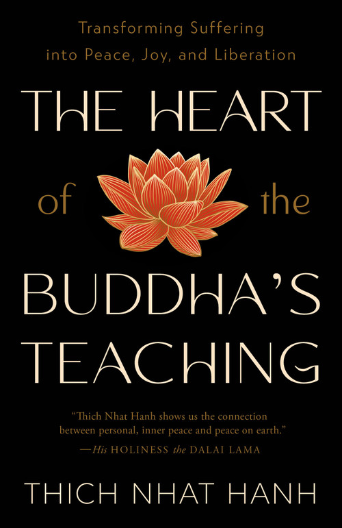 The Heart of the Buddha's Teaching (Transforming Suffering into Peace, Joy, and Liberation) by Thich Nhat Hanh, 9780767903691
