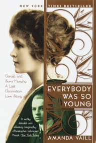Everybody Was So Young (Gerald and Sara Murphy: A Lost Generation Love Story) by Amanda Vaill, 9780767903707