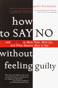 How to Say No Without Feeling Guilty (And Say Yes to More Time, and What Matters Most to You) by Patti Breitman, Richard Carlson, 9780767903806