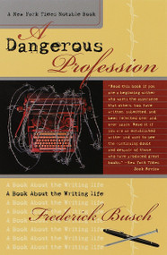 A Dangerous Profession (A Book About the Writing Life) by Frederick Busch, 9780767903981