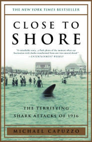 Close to Shore (The Terrifying Shark Attacks of 1916) by Michael Capuzzo, 9780767904148